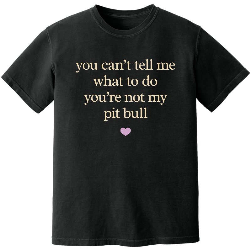 You Can't Tell Me What To Do Heavyweight Tee